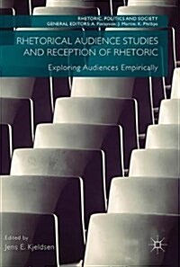 Rhetorical Audience Studies and Reception of Rhetoric: Exploring Audiences Empirically (Hardcover, 2018)