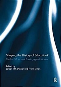 Shaping the History of Education? : The First 50 Years of Paedagogica Historica (Paperback)
