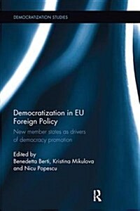 Democratization in EU Foreign Policy : New Member States as Drivers of Democracy Promotion (Paperback)