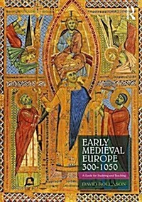 Early Medieval Europe 300–1050 : A Guide for Studying and Teaching (Paperback, 2 ed)