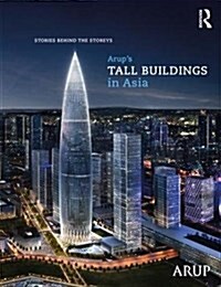 Arup’s Tall Buildings in Asia : Stories Behind the Storeys (Hardcover)