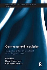 Governance and Knowledge : The Politics of Foreign Investment, Technology and Ideas (Paperback)