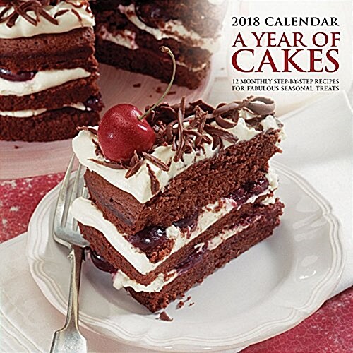 2018 Calendar: A Year of Cakes : 12 Monthly Step-by-Step Recipes for Fabulous Seasonal Treats (Calendar)