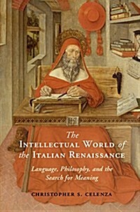 The Intellectual World of the Italian Renaissance : Language, Philosophy, and the Search for Meaning (Hardcover)