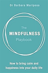 The Mindfulness Playbook : How to Bring Calm and Happiness into Your Daily Life (Paperback)
