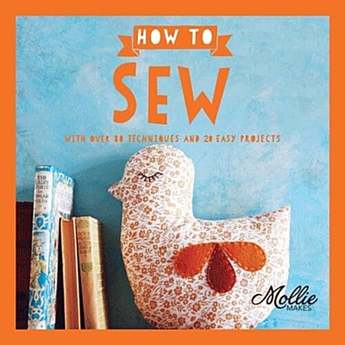 How to Sew : With Over 80 Techniques and 20 Easy Projects (Paperback)
