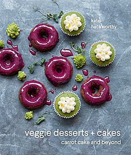 Veggie Desserts + Cakes : carrot cake and beyond (Hardcover)