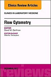 Flow Cytometry, an Issue of Clinics in Laboratory Medicine: Volume 37-4 (Hardcover)