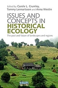 Issues and Concepts in Historical Ecology : The Past and Future of Landscapes and Regions (Hardcover)