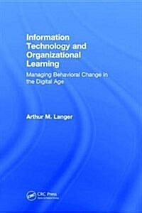 Information Technology and Organizational Learning : Managing Behavioral Change in the Digital Age (Hardcover, 3 ed)