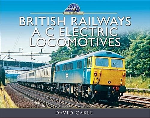 British Railways AC Electric Locomotives : A Pictorial Guide (Hardcover)