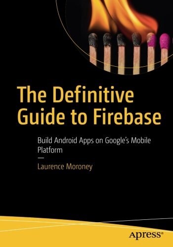 The Definitive Guide to Firebase: Build Android Apps on Googles Mobile Platform (Paperback)