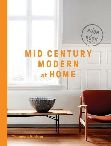 Mid-Century Modern at Home : A Room-by-Room Guide (Hardcover)