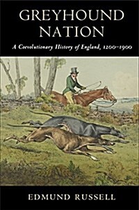Greyhound Nation : A Coevolutionary History of England, 1200–1900 (Hardcover)