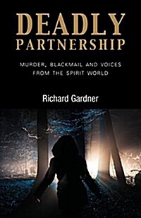 Deadly Partnership : Murder, Blackmail and Voices from the Spirit World (Paperback)