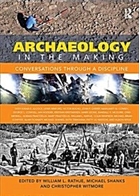 Archaeology in the Making : Conversations through a Discipline (Paperback)