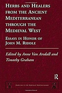 Herbs and Healers from the Ancient Mediterranean through the Medieval West : Essays in Honor of John M. Riddle (Paperback)