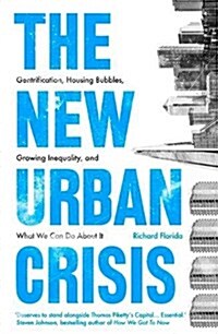 The New Urban Crisis : Gentrification, Housing Bubbles, Growing Inequality, and What We Can Do About it (Hardcover)