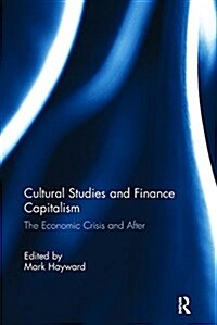 Cultural Studies and Finance Capitalism : The Economic Crisis and After (Paperback)