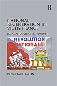 National Regeneration in Vichy France : Ideas and Policies, 1930–1944 (Paperback)