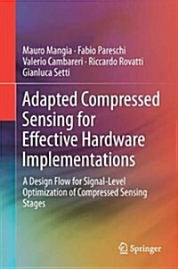 Adapted Compressed Sensing for Effective Hardware Implementations: A Design Flow for Signal-Level Optimization of Compressed Sensing Stages (Hardcover, 2018)