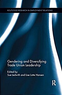 Gendering and Diversifying Trade Union Leadership (Paperback)