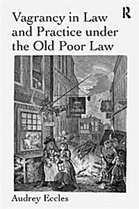 Vagrancy in Law and Practice under the Old Poor Law (Paperback)