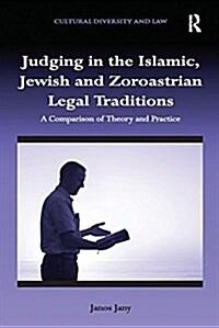 Judging in the Islamic, Jewish and Zoroastrian Legal Traditions : A Comparison of Theory and Practice (Paperback)
