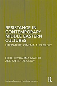 Resistance in Contemporary Middle Eastern Cultures : Literature, Cinema and Music (Paperback)