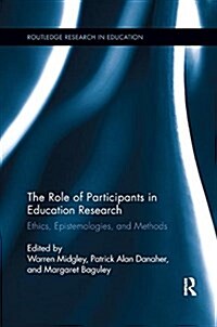 The Role of Participants in Education Research : Ethics, Epistemologies, and Methods (Paperback)