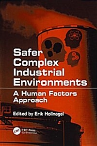 Safer Complex Industrial Environments : A Human Factors Approach (Paperback)
