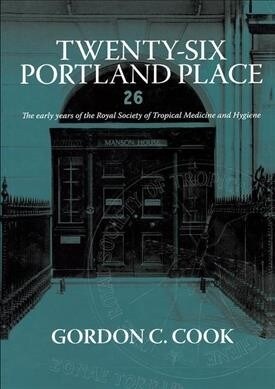 Twenty-Six Portland Place : The Early Years of the Royal Society of Tropical Medicine and Hygiene (Paperback)