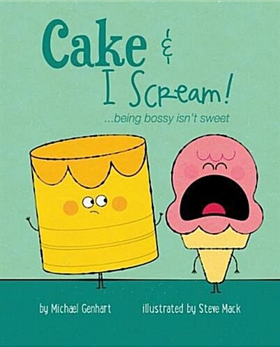 Cake & I Scream!: ...Being Bossy Isnt Sweet (Hardcover)