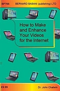 How to Make and Enhance Your Videos for the Internet (Paperback)