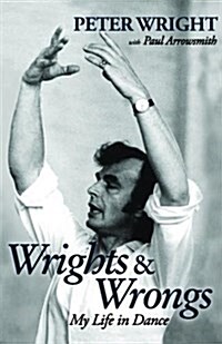 Wrights & Wrongs : My Life in Dance (Paperback)