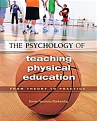 The Psychology of Teaching Physical Education : From Theory to Practice (Hardcover)