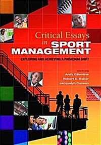 Critical Essays in Sport Management : Exploring and Achieving a Paradigm Shift (Hardcover)
