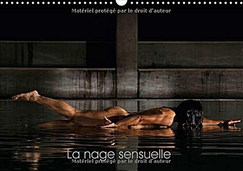 La Nage Sensuelle 2018 : Ce Calendrier Erotique Est Dedie Aux Sports Deau (Calendar)