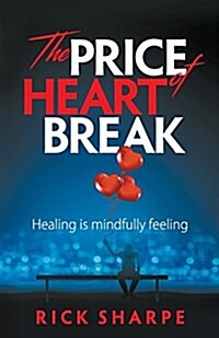 The Price of Heartbreak : Healing is mindfully feeling (Paperback)