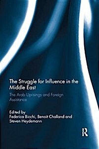The Struggle for Influence in the Middle East : The Arab Uprisings and Foreign Assistance (Paperback)