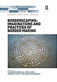 Borderscaping: Imaginations and Practices of Border Making (Paperback)