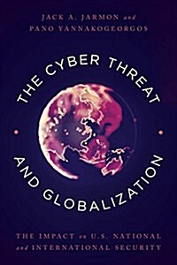 The Cyber Threat and Globalization: The Impact on U.S. National and International Security (Hardcover)