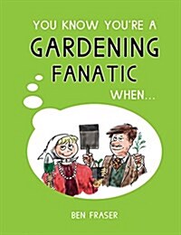 You Know Youre a Gardening Fanatic When... (Hardcover)