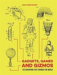 Gadgets, Games and Gizmos : 122 Inventions That Changed the World (Hardcover)