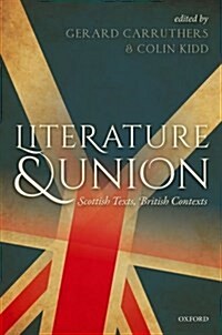 Literature and Union : Scottish Texts, British Contexts (Hardcover)