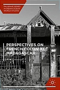 Perspectives on French Colonial Madagascar (Hardcover, 1st ed. 2017)