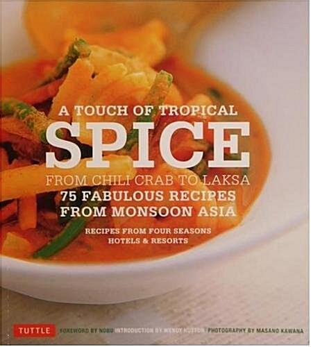 A Touch of Tropical Spice 75 Fabulous Recipes From Asia : Recipes From the Four Seasons Hotel (Paperback)