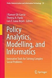 Policy Analytics, Modelling, and Informatics: Innovative Tools for Solving Complex Social Problems (Hardcover, 2018)