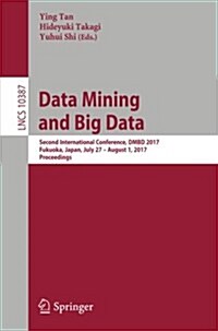 Data Mining and Big Data: Second International Conference, Dmbd 2017, Fukuoka, Japan, July 27 - August 1, 2017, Proceedings (Paperback, 2017)