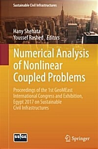 Numerical Analysis of Nonlinear Coupled Problems: Proceedings of the 1st Geomeast International Congress and Exhibition, Egypt 2017 on Sustainable Civ (Paperback, 2018)